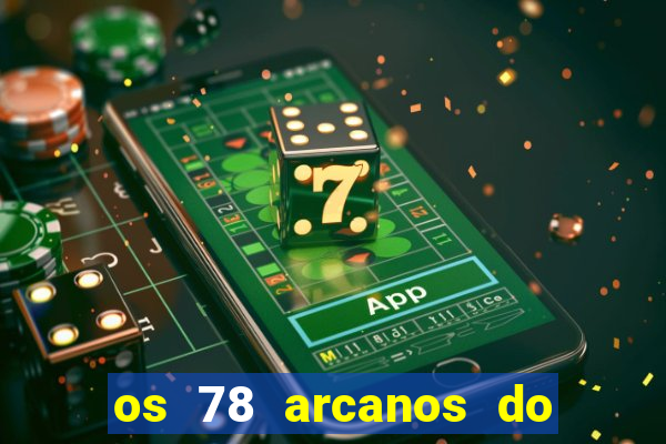 os 78 arcanos do tarot e seus significados